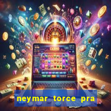 neymar torce pra que time